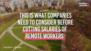 This is What Companies Need to Consider Before Cutting Salaries of Remote Workers | Monday Brainer