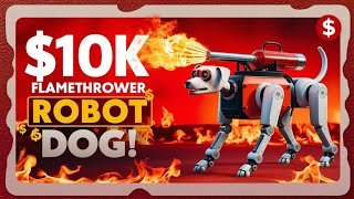 Flamethrower Robot Dog for $10K!