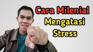 Cara Milenial Mengatasi Stress || Kesehatan Mental