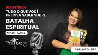 EP. 39 | ESPÍRITOS TERRITORIAIS, IMPOSIÇÕES DE MÃOS E MUITO MAIS | LIBERTAÇÃO - Carla Figueira