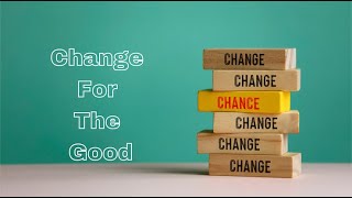 Change For The Good - The Time Is Now For Your Business