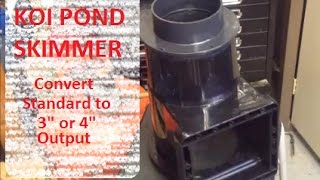 Koi Pond Skimmer -  Conversion of Standard Skimmer to 3" or 4" output