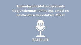 Turundusjuhtidel on tavaliselt tippjuhtkonnas lühike iga, ometi on eestlased selles edukad. Miks?