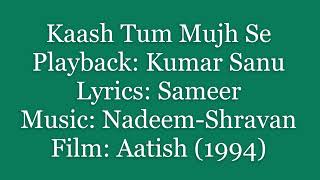 (1994) (Aatish) (Sanu) Kaash Tum Mujh Se (Sameer) (Nadeem -Shravan)