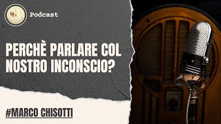 Perchè parlare col nostro Inconscio? | Marco Chisotti