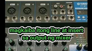 magkaiba itong line at insert sa output ng mixer