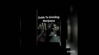 HOW TO GRIND WEED -- OFFICIAL GUIDE -- VERY EASY!!!