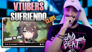 VTubers SUFRIENDO | Reaccionando a Clips