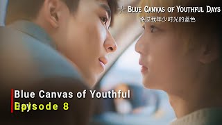 Blue Canvas of Youthful Days  Chinese Bl Drama | Episode 8 | Release Date And Review | {ENG SUB}