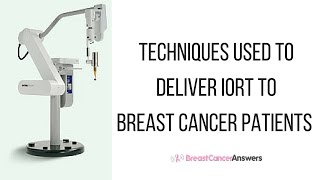 Techniques Used to Deliver IORT to Breast Cancer Patients