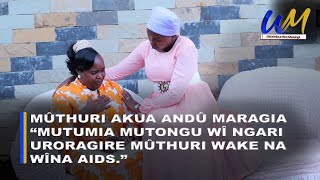 Mûthuri wakwa akua andû manjaragîrîria "Mutumia mutongu wî ngari uroragire mûthuri wake na wîna AIDS