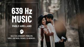 639 Hz Healing Music - Connecting - Relationships