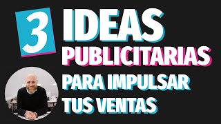 3 IDEAS publicitarias para IMPULSAR tus VENTAS