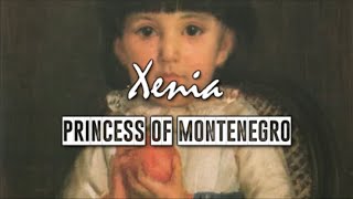 Montenegrin Princesses: Xenia, Princess of Montenegro