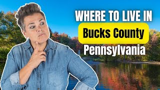 Where Should I Live When Moving To Bucks County Pennsylvania?