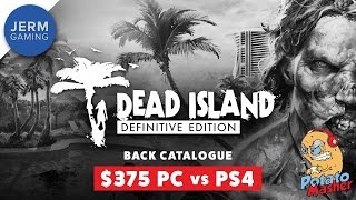 Dead Island on a $375 PC vs Dead Island Definitive Edition on the PS4 | Potato Masher Back Catalog