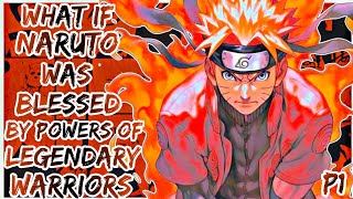 What If Naruto Was Blessed By The Powers Of Legendary Warriors