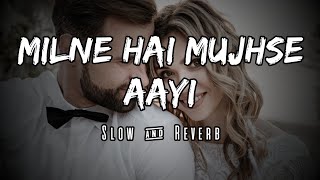 Milne Hai Mujhse Aayi | Slow & Reverb | Aashiqui 2 | Arijit Singh | Lofi Ki Duniya