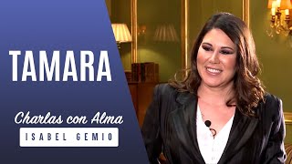 TAMARA |#9|: He SUFRIDO MACHISMO | CHARLAS CON ALMA | Isabel Gemio NextTV