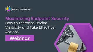 Maximizing Endpoint Security: How to Increase Device Visibility and Take Effective Actions