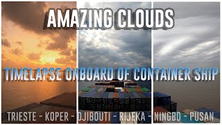 Timelapse onboard of Container Ship - Amazing Clouds (Koper, Rijeka, Djibouti, Trieste, Pusan)