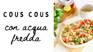 Cous cous: come si cucina in acqua fredda in 4 minuti