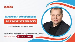 Zapraszam do odpowiedzi - Bartosz Strzelecki | Radny Rady Powiatu