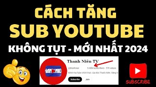 Cách Tăng Sub Youtube Không Tụt | Cách Tăng 1000 Sub Youtube Mới Nhất 2024