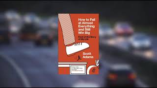 斯科特·亚当斯《咸鱼也有翻身日》| How to fail at almost everything and still win big-Scott Adam