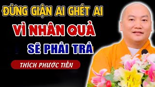 Đừng Giận Đừng Ghét Ai! Nhân Quả Sẽ TRẢ GẤP 10 Với Mình - Giảng Pháp Thích Phước Tiến (RẤT HAY)