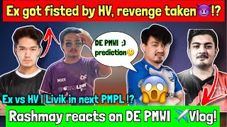 HV Fist Ex, Revenge!? | Rulz On DE, PMWI Prediction? | Rashmay On DE PMWI Vlog | Livik In PMPL Fall?