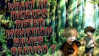 What If Deku's Determination Saves Bakugo ? || Part 1