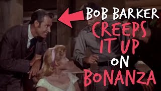 Acting Oddities - Bob Barker Creeps It Up on Bonanza