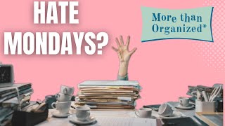 Hate Mondays? Easy Steps to Prepare Your Week | Miriam Ortiz y Pino | More than Organized