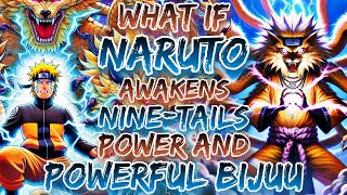 What If Naruto Awakens The Nine-Tails Power And Powerful Bijuu