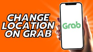 How To Change Location On Grab