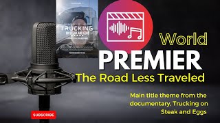 Main title theme from the documentary, Trucking on Steak and Eggs. "The Road Less Traveled." 3:31