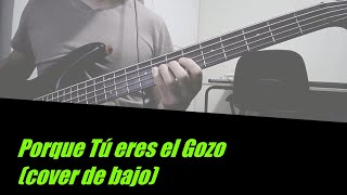 Porque Tú eres el Gozo - Juan Carlos Alvarado (Bass cover/Cover de bajo) - (Album: Glorifícate)