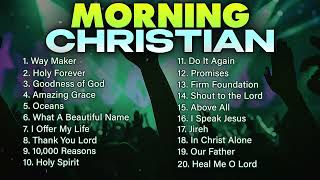 Morning Christian Music 2 hour Playlist ✝️ Give Your Day to Jesus! - Top Praise and Worship Songs