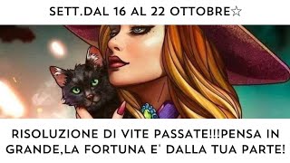 🔮 Sett.dal 16 al 22 ottobre RISOLUZIONE DI VITE PASSATE!✨️ PENSA IN GRANDE,LA FORTUNA E' DALLA TUA!🍀