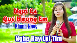 Ngợi Ca Quê Hương Em - Lụi Tim Trước Giọng Ca Hay Tuyệt Đỉnh Của Em Gái Xinh Đẹp - Khánh Ngọc