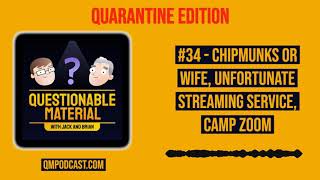 Chipmunks or Wife, Unfortunate Streaming Service, Camp Zoom -- Questionable Material Episode 34