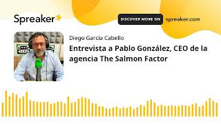 Entrevista a Pablo González, CEO de la agencia The Salmon Factor