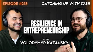 #218 Volodymyr Katanskyi - Resilience in Entrepreneurship