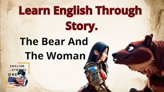 Learn English Through Story | The Bear And The Woman | Improve English | Graded Reader