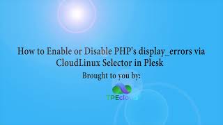 TPEcloud Tutorial: How to Enable or Disable PHP's display errors via CloudLinux Selector in Plesk