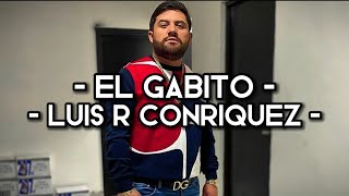 El Gabito - Luis R Conriquez (LETRA)(EXCLUSIVA)(CORRIDOS 2022)