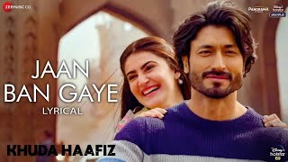 JAAN BAN GAYE (LYRICS) | VISHAL MISHRA, ASEES KAUR | MITHOON, SAYEED QUADRI | VIDYUT J | KHUDA HAAFI