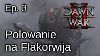 Ogrywamy Dawn of War II #3 - Polowanie na Flakorwija