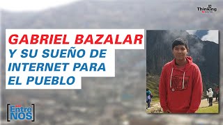 GABRIEL BAZALAR y su sueño de internet para el pueblo | Aquí Entre Nos Edición 5